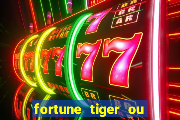 fortune tiger ou fortune rabbit