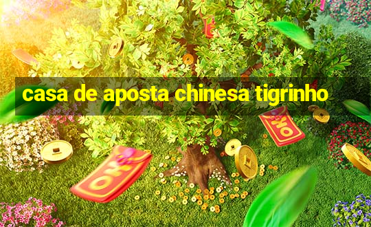 casa de aposta chinesa tigrinho