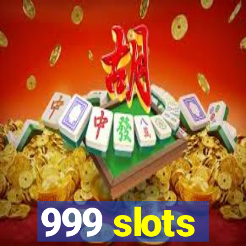 999 slots