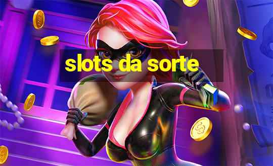 slots da sorte