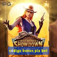 código bonus pix bet