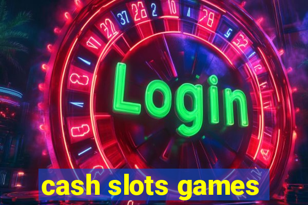 cash slots games