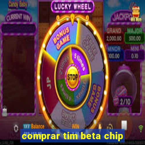 comprar tim beta chip