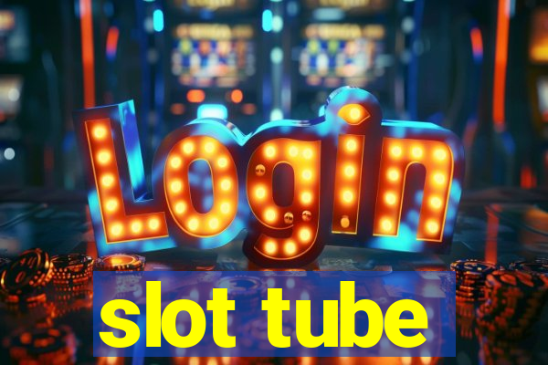 slot tube