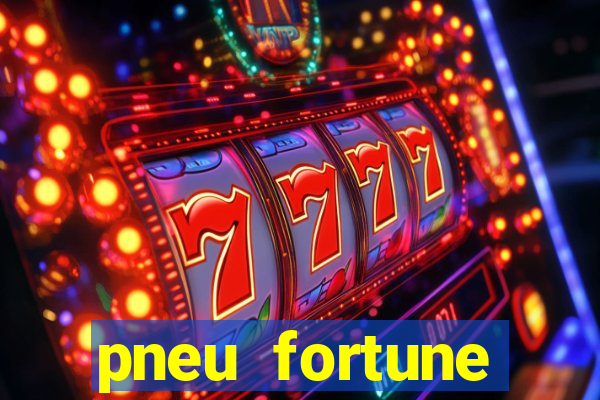 pneu fortune fsr-701 é bom