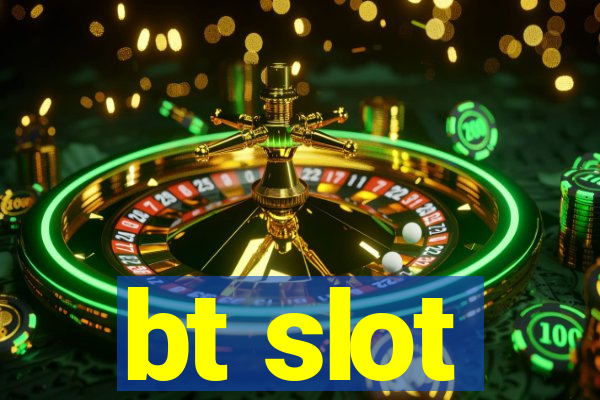 bt slot