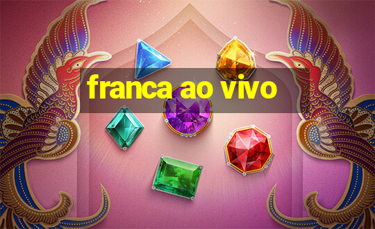 franca ao vivo