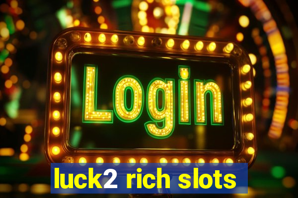 luck2 rich slots