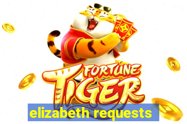 elizabeth requests