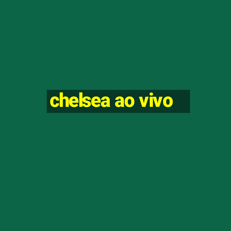 chelsea ao vivo