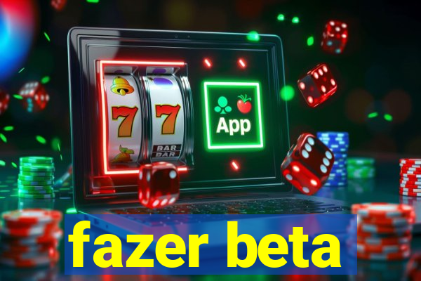 fazer beta