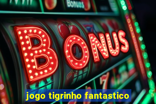 jogo tigrinho fantastico