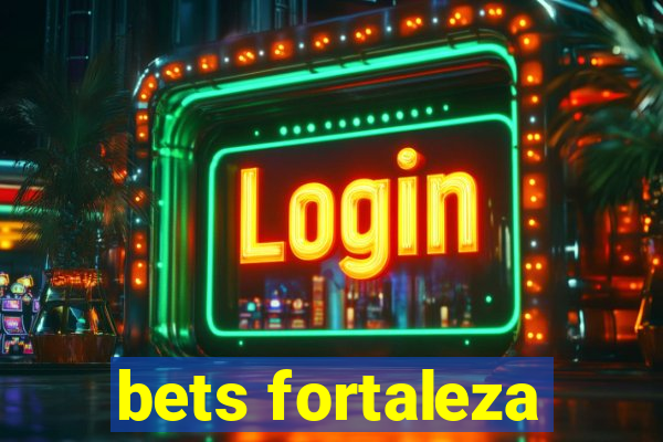 bets fortaleza