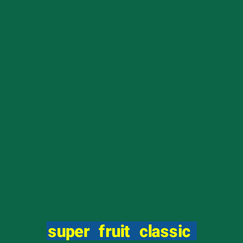 super fruit classic slot game