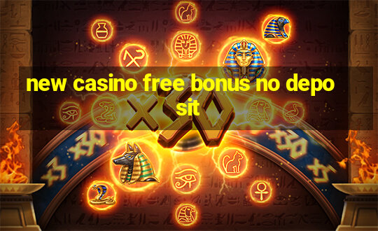 new casino free bonus no deposit