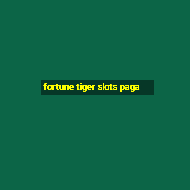 fortune tiger slots paga