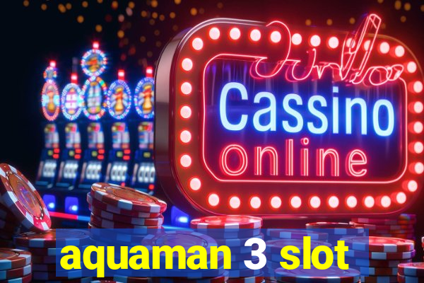 aquaman 3 slot