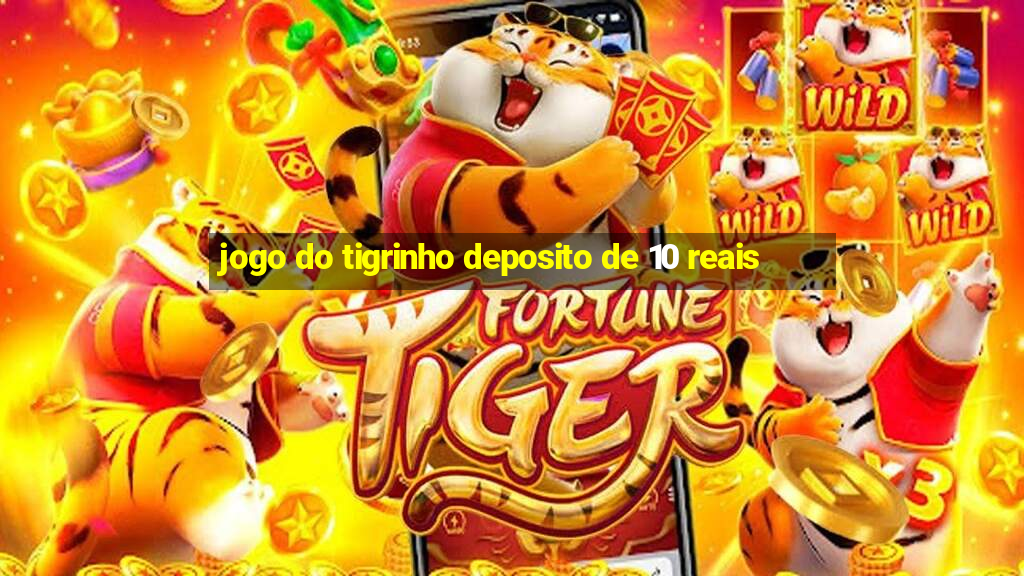 jogo do tigrinho deposito de 10 reais