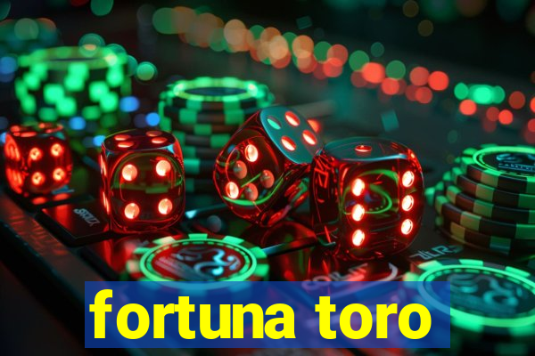 fortuna toro