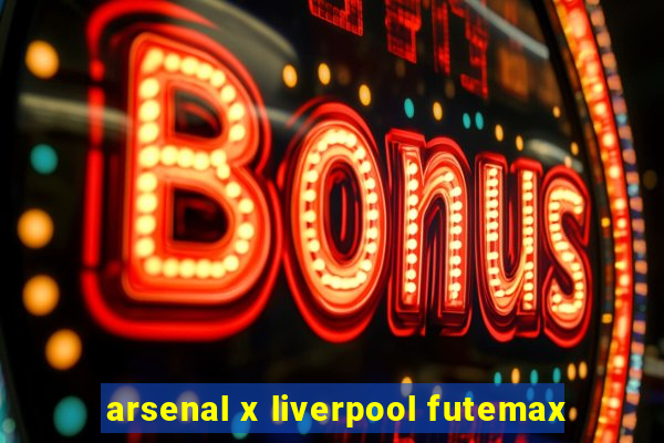 arsenal x liverpool futemax