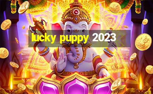 lucky puppy 2023