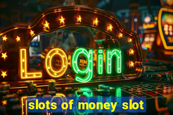 slots of money slot