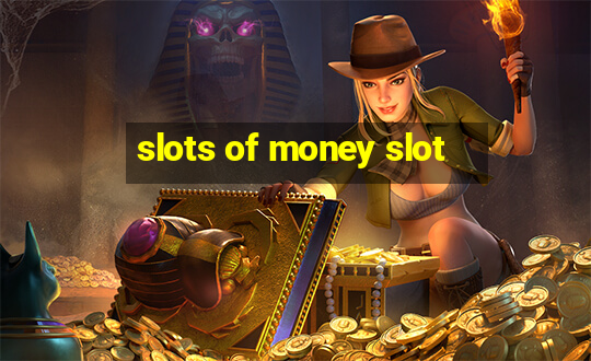 slots of money slot