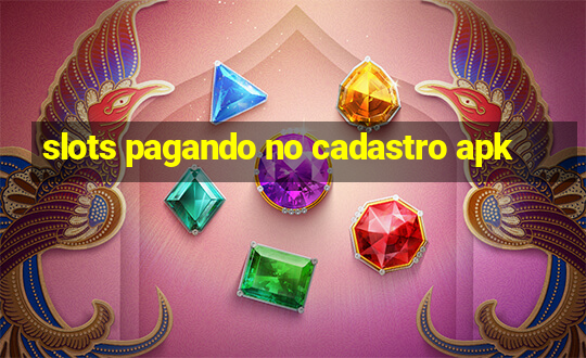 slots pagando no cadastro apk