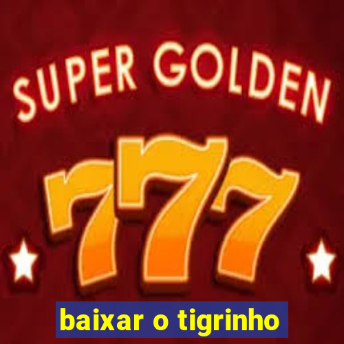 baixar o tigrinho