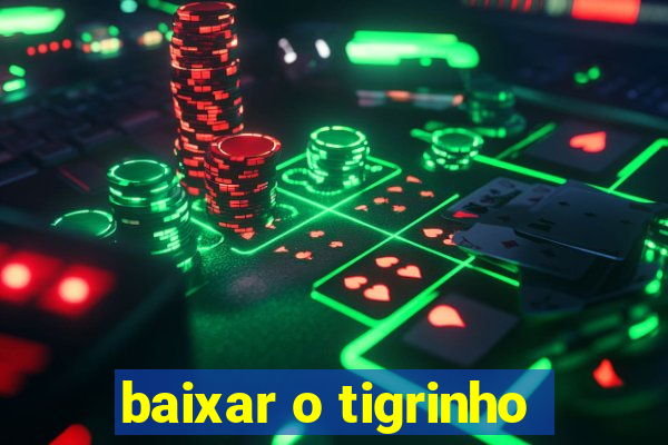 baixar o tigrinho