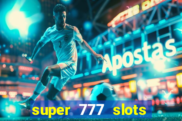 super 777 slots paga mesmo