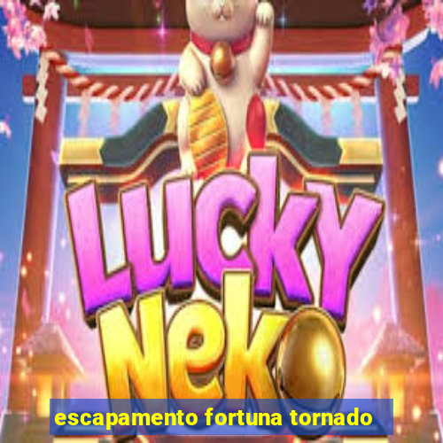 escapamento fortuna tornado