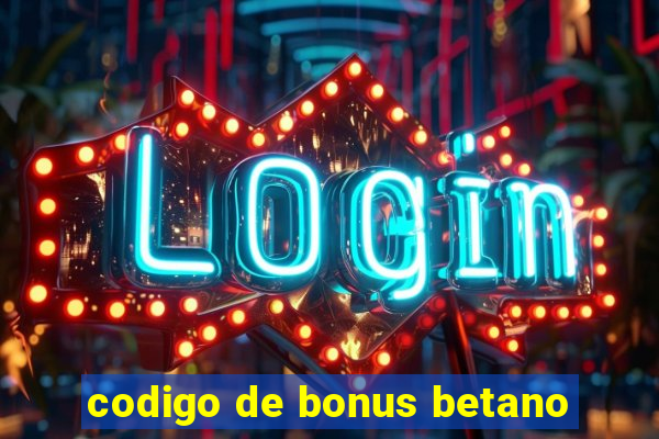 codigo de bonus betano