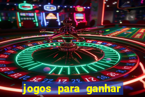 jogos para ganhar dinheiro casino