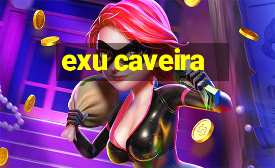 exu caveira