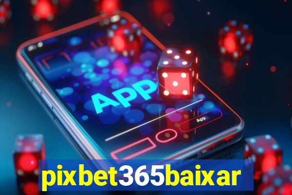 pixbet365baixar