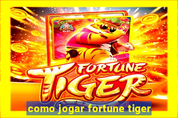 como jogar fortune tiger