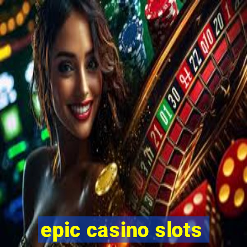 epic casino slots