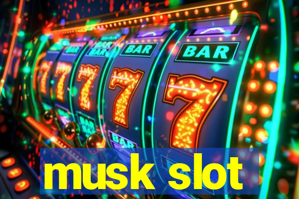 musk slot