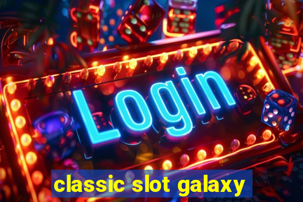 classic slot galaxy