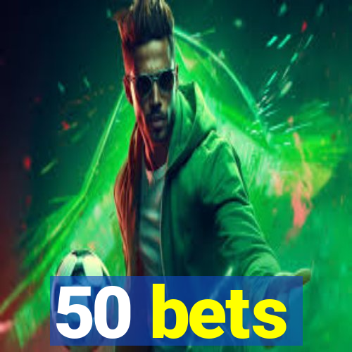 50 bets