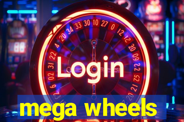 mega wheels