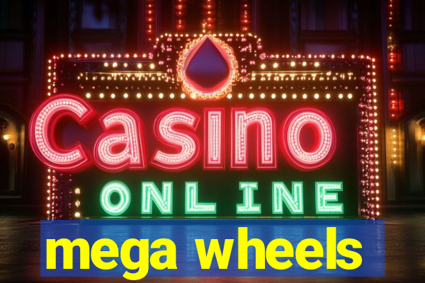 mega wheels