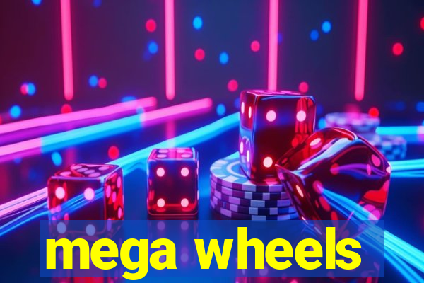 mega wheels