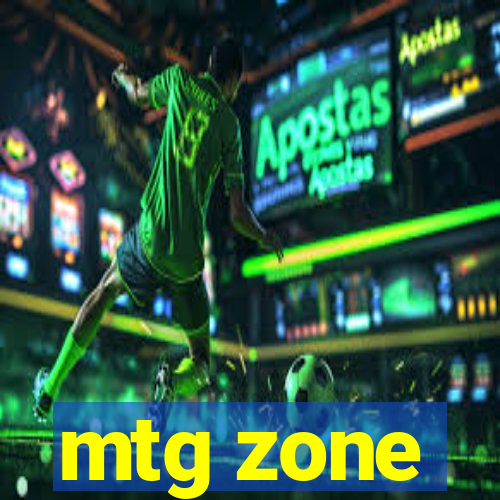 mtg zone