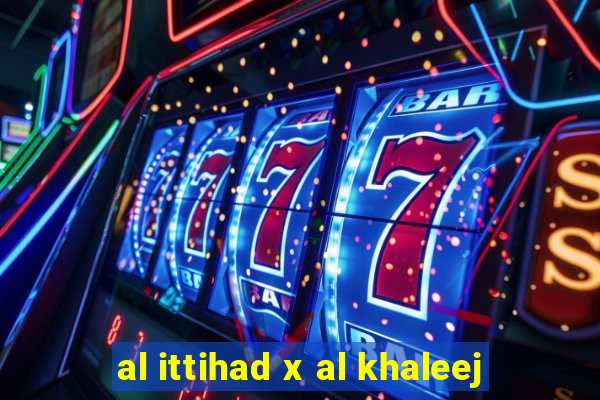 al ittihad x al khaleej