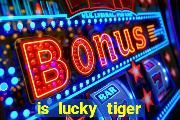 is lucky tiger casino legit