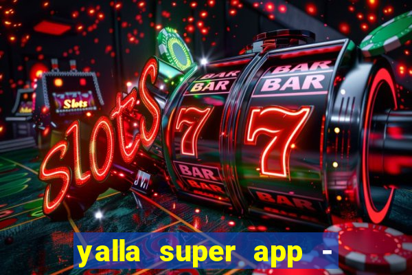 yalla super app - ??? ???? ??