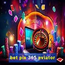 bet pix 365 aviator