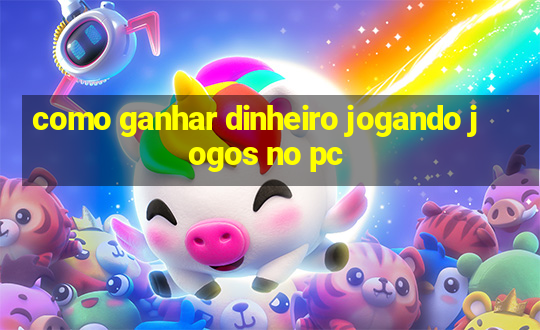 como ganhar dinheiro jogando jogos no pc